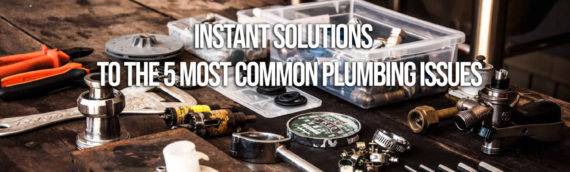 Instant Solutions To The 5 Most Common Plumbing Issues