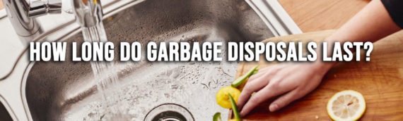 How Long Should a Garbage Disposal Last in San Diego Ca?